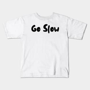 Go Slow - soft letters in black Kids T-Shirt
